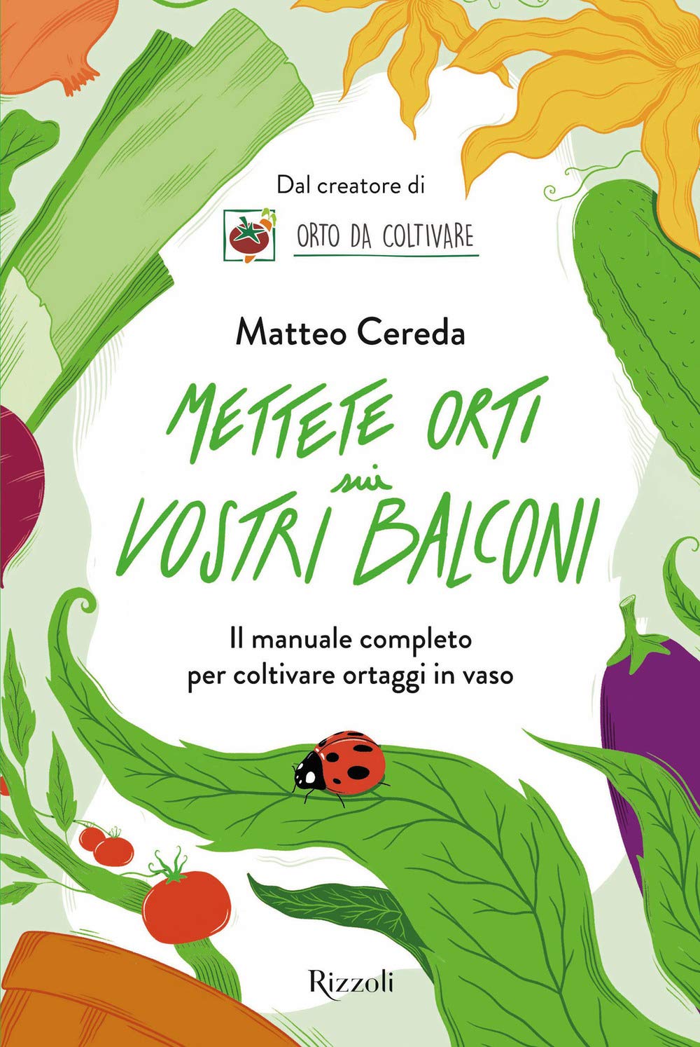 Mettete orti sui vostri balconi. Il manuale completo per coltivare ortaggi in vaso Garden & Plants