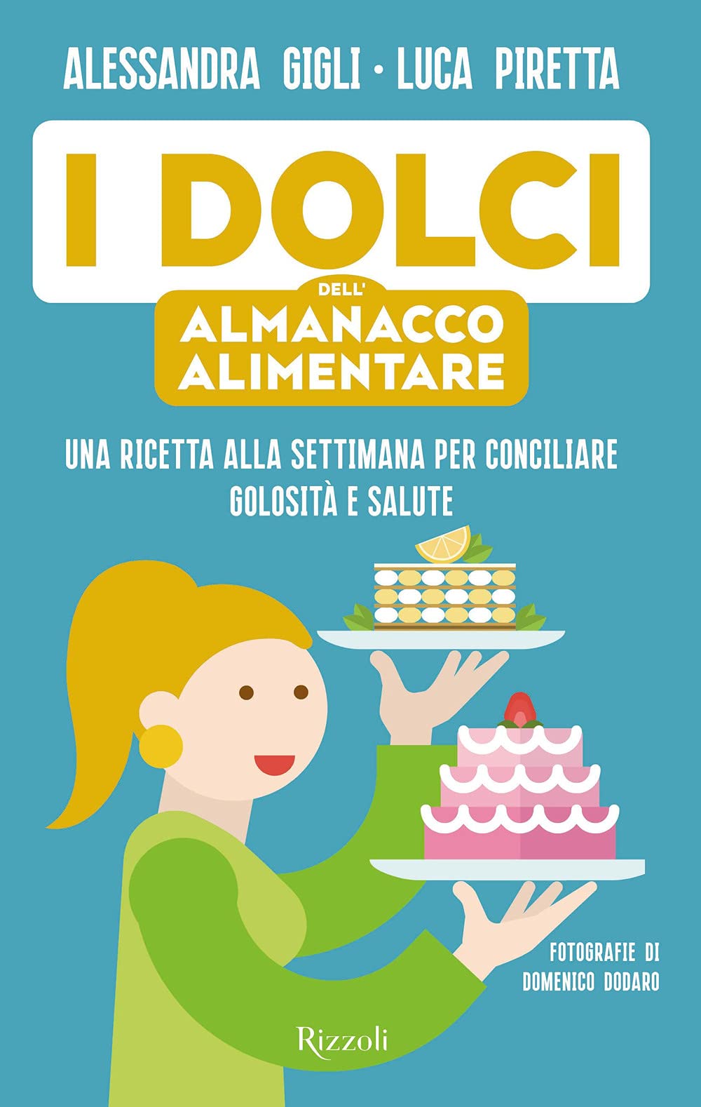 I dolci dell'almanacco alimentare. Una ricetta alla settimana per conciliare golosità e salute Leisure, Home & Garden