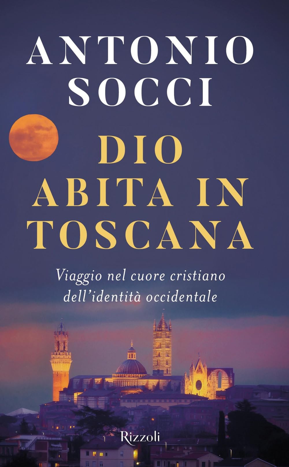 Dio abita in Toscana. Viaggio nel cuore cristiano dell'identità occidentale Books