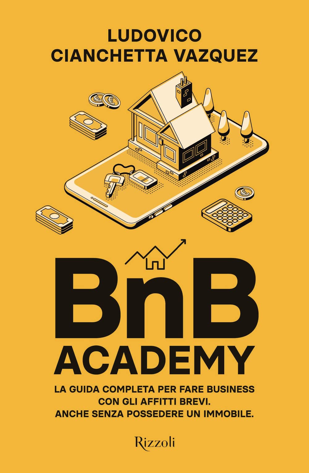 BnB Academy. La guida completa per fare business con gli affitti brevi. Anche senza possedere un immobile (Varia) Business, Finance & Career