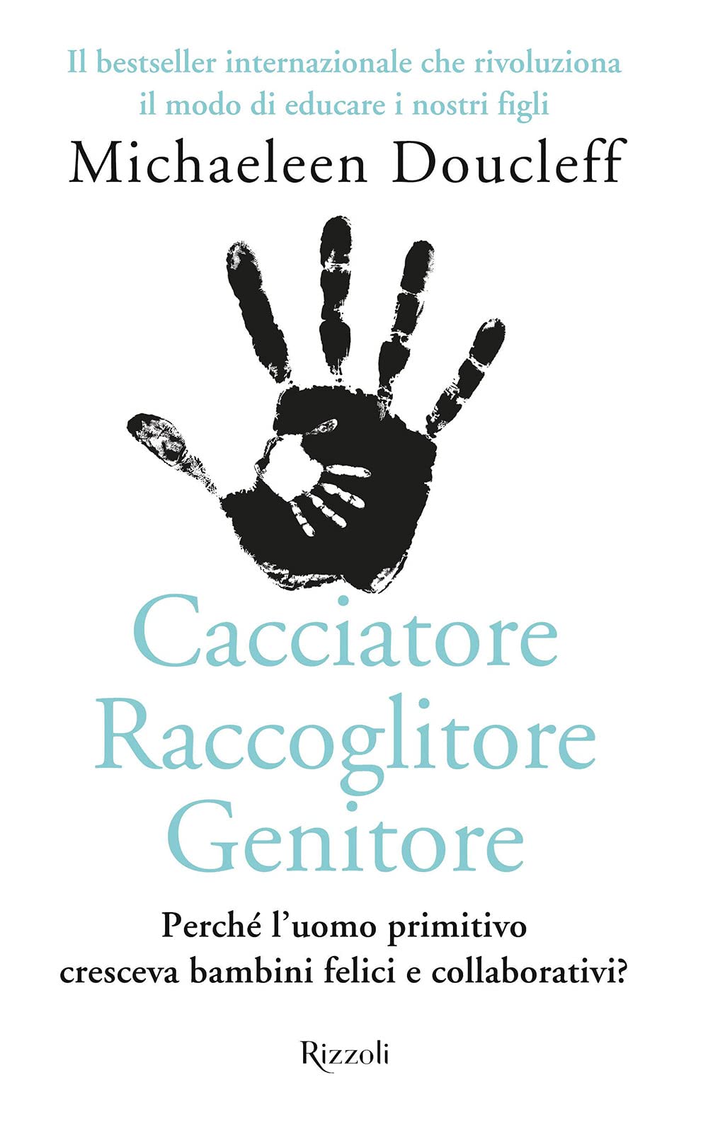 Cacciatore raccoglitore genitore. Perché l'uomo primitivo cresceva bambini felici e collaborativi? (Varia) Books