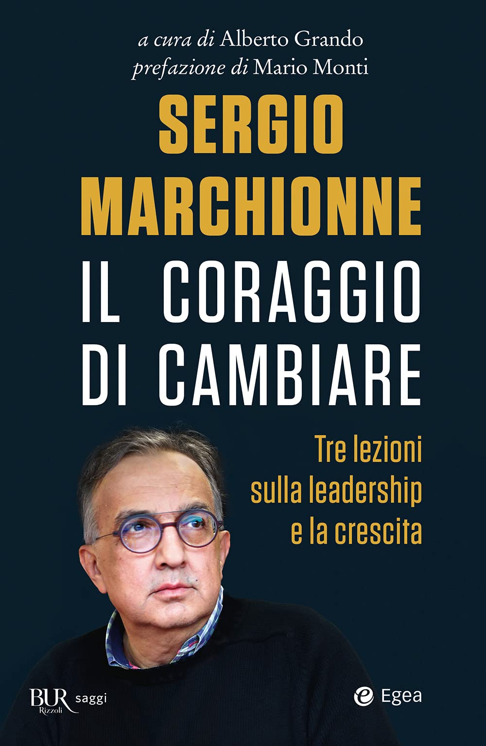 Sergio Marchionne. Il coraggio di cambiare. Tre lezioni sulla leadership e la crescita Business, Finance & Career