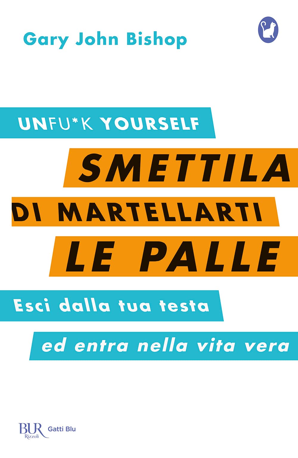 Smettila di martellarti le palle. Esci dalla tua testa ed entra nella vita vera book