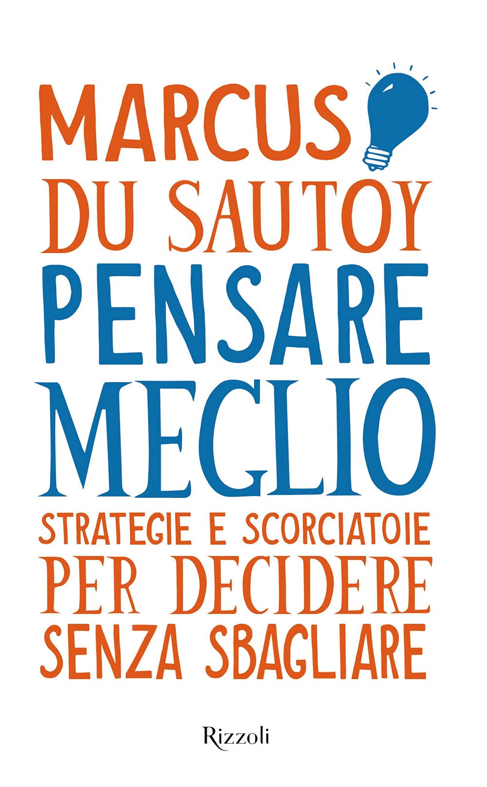 Pensare meglio. Strategie e scorciatoie per decidere senza sbagliare Reference Books