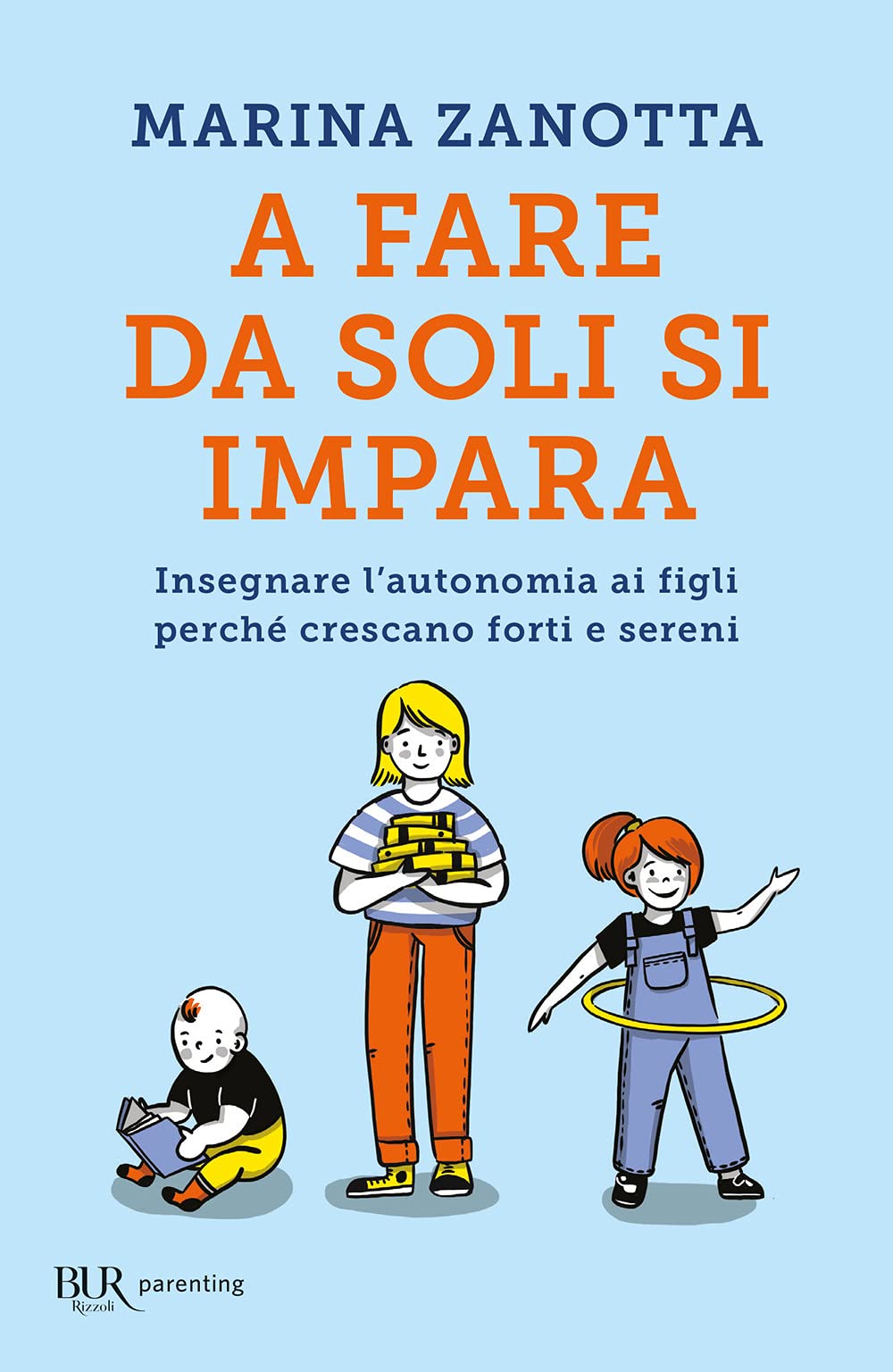 A fare da soli si impara. Insegnare l'autonomia ai figli perché crescano forti e sereni Lifestyle