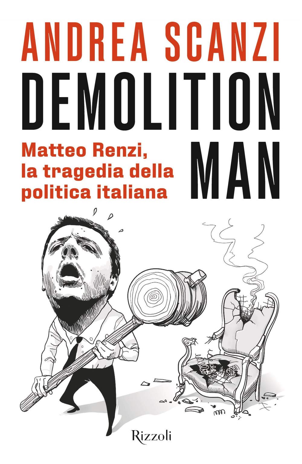 Demolition man. Matteo Renzi, la tragedia della politica italiana Politics & History