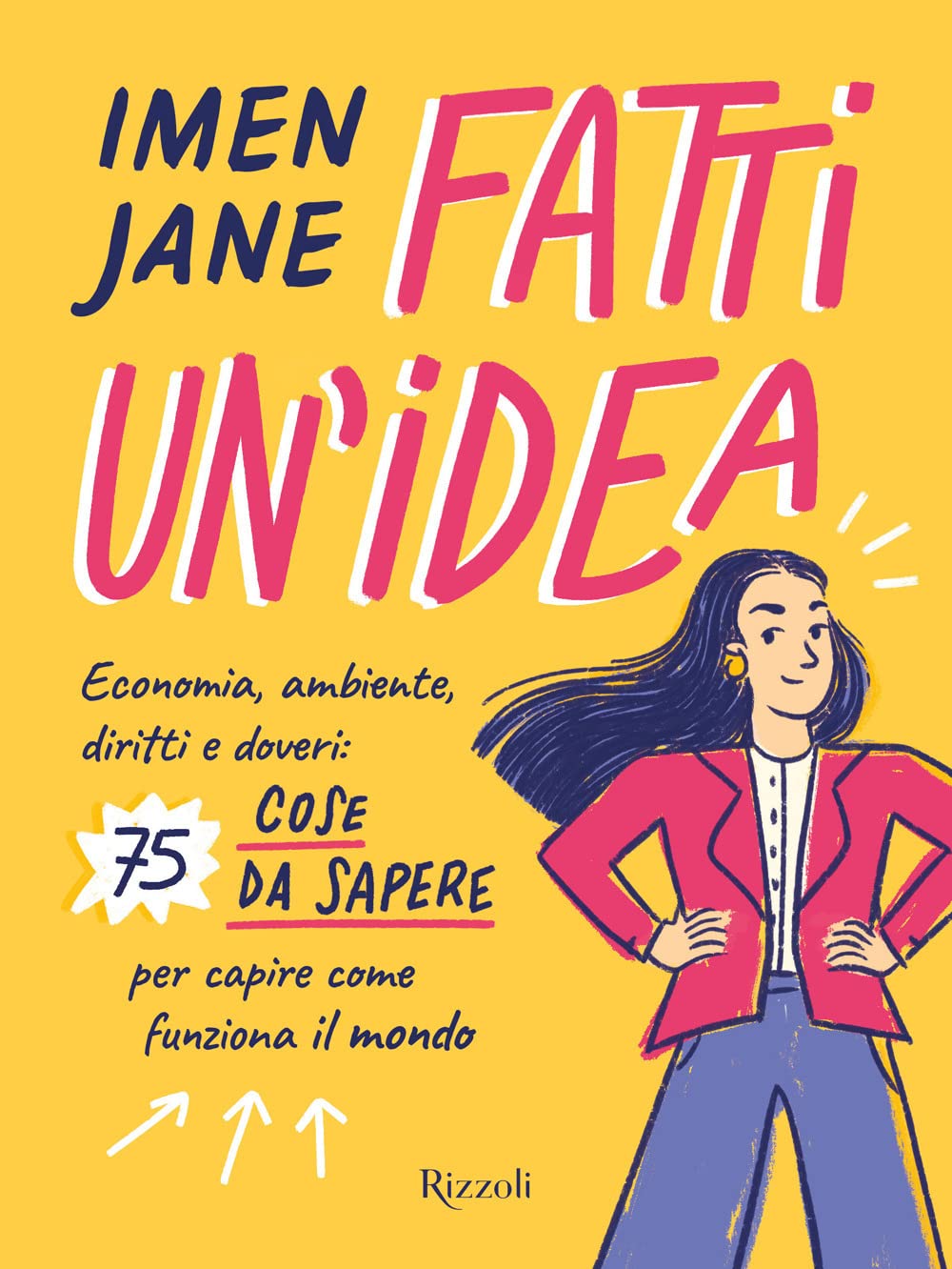 Fatti un'idea. Economa, ambiente, diritti e doveri: 75 cose da sapere per capire come funziona il mondo book