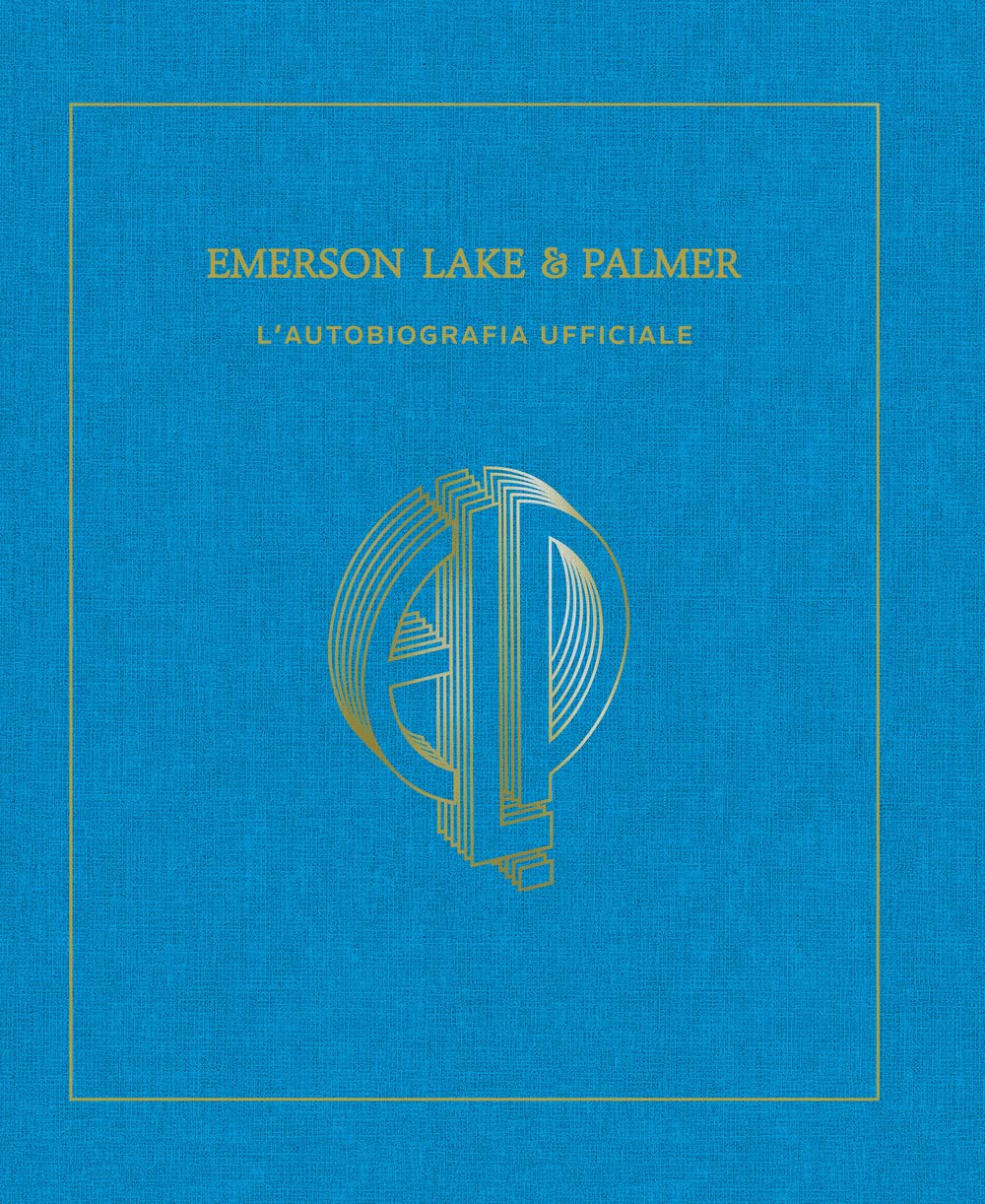 Emerson, Lake & Palmer. L'autobiografia ufficiale. Ediz. illustrata Pop culture