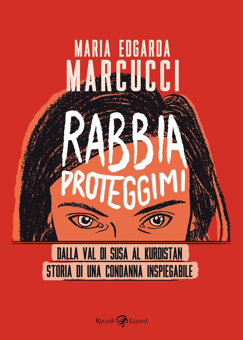 Rabbia proteggimi. Dalla Val di Susa al Kurdistan. Storia di una condanna inspiegabile book