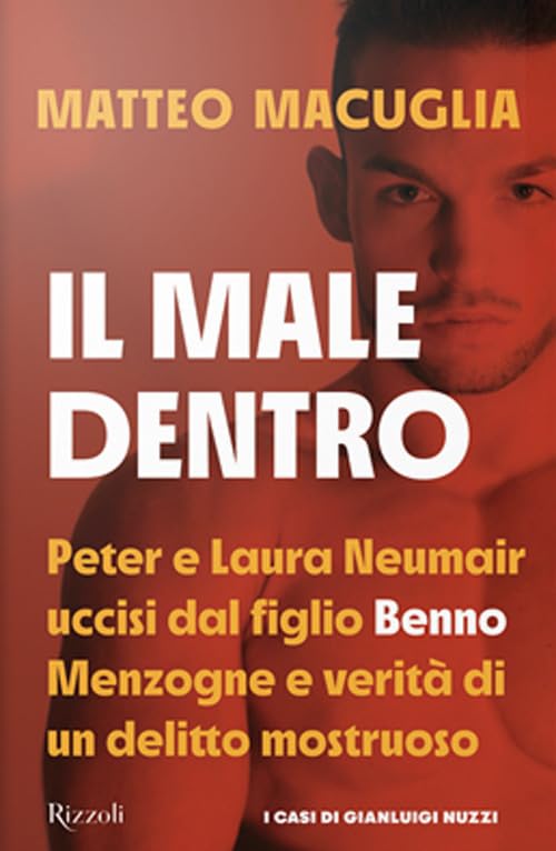Il male dentro. Peter e Laura Nuemair uccisi dal figlio Benno. Menzogne e verità di un delitto mostruoso book