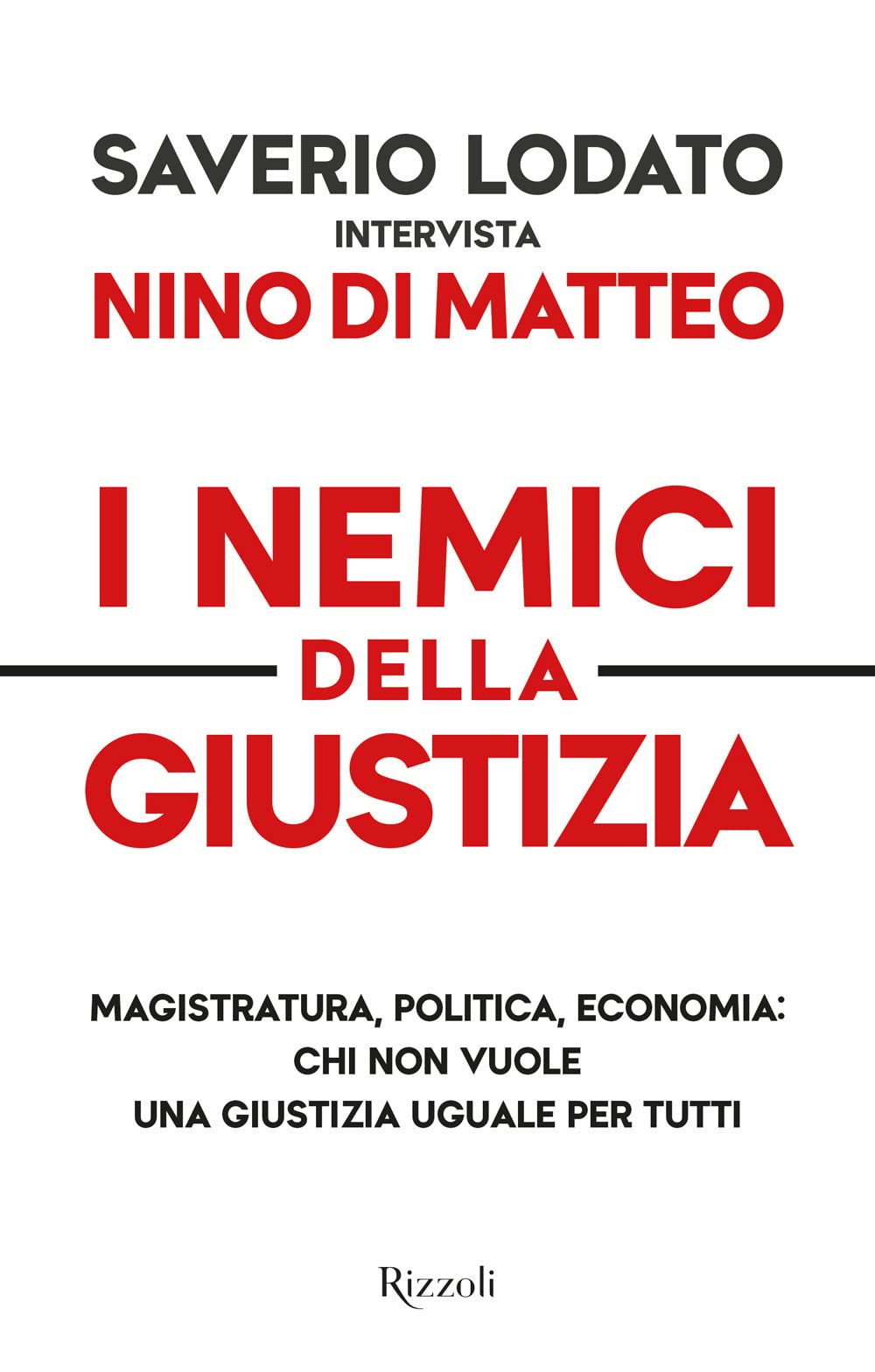 I nemici della giustizia. Magistratura, politica, economia: chi non vuole una giustizia uguale per tutti Law