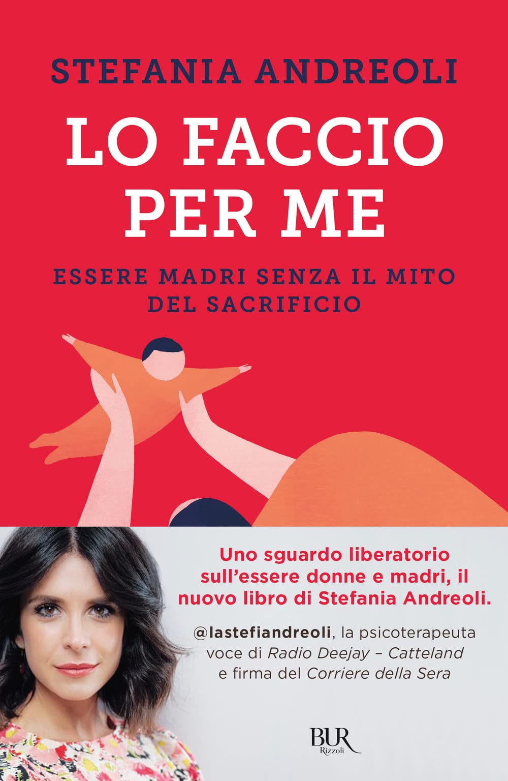 Lo faccio per me. Essere madri senza il mito del sacrificio (BUR Parenting) Books