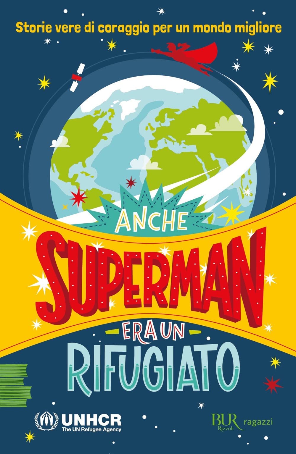 Anche Superman era un rifugiato. Storie vere di coraggio per un mondo migliore 4-6 years