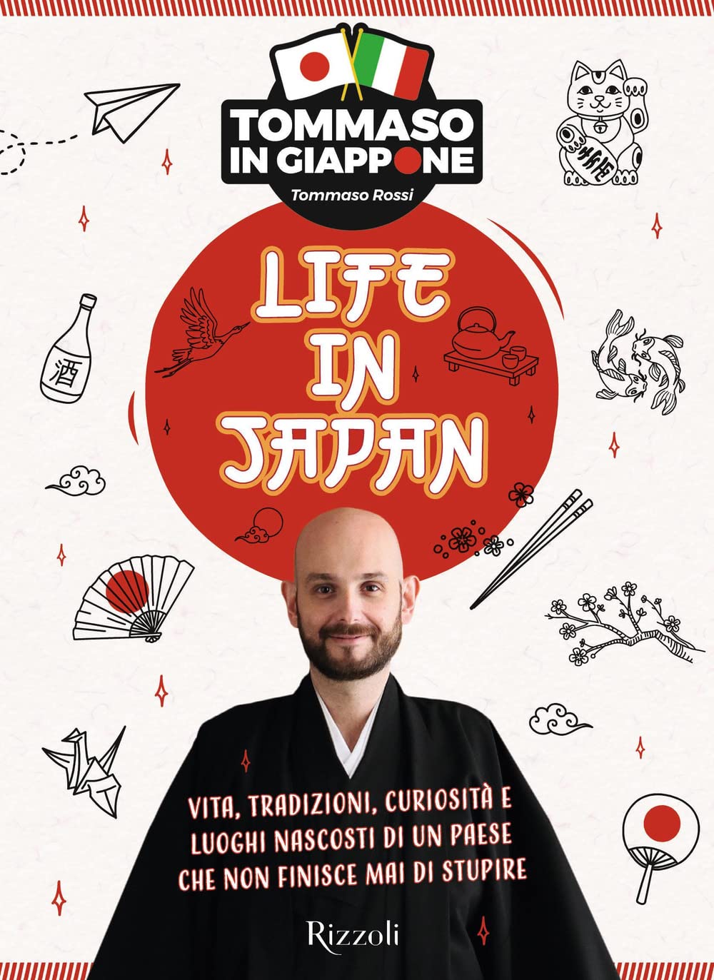 Life in Japan. Vita, tradizioni, curiosità e luoghi nascosti di un paese che non finisce mai di stupire Books