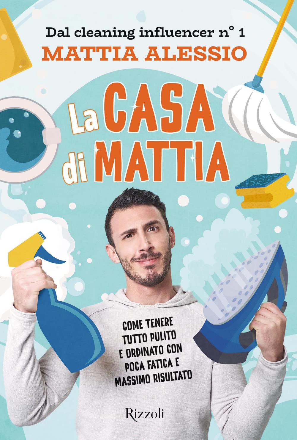 La casa di Mattia. Come tenere tutto pulito e ordinato con poca fatica e massimo risultato Business, Finance & Career