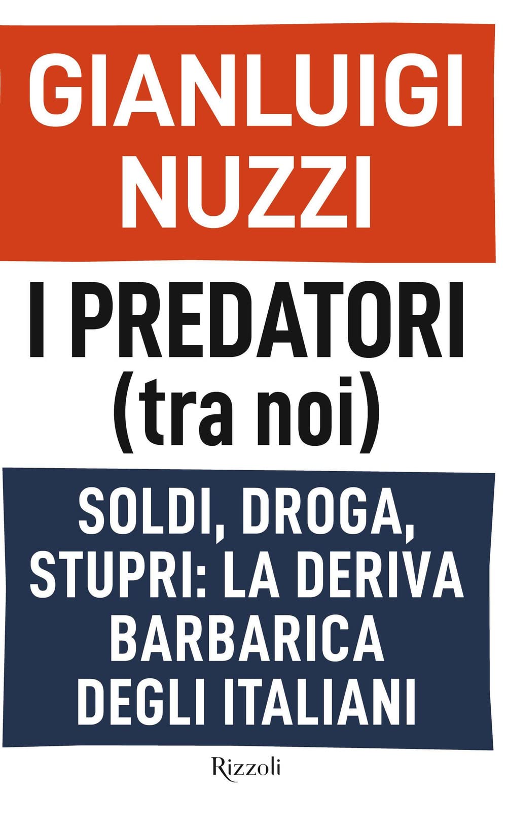 I predatori (tra noi). Soldi, droga, stupri: la deriva barbarica degli italiani Politics & History