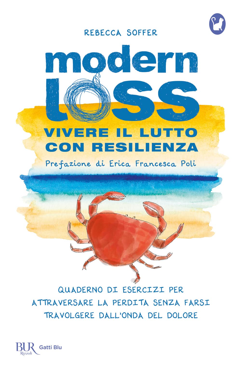 Modern loss. Vivere il lutto con resilienza. Quaderno di esercizi per attraversare la perdita senza farsi travolgere dal dolore Death & Mourning
