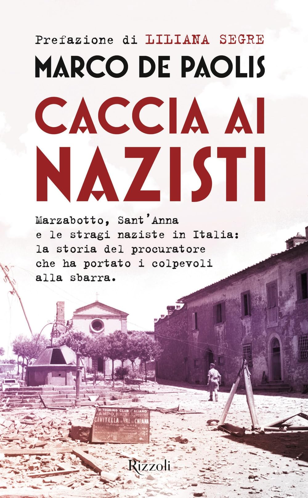 Caccia ai nazisti. Marzabotto, Sant'Anna e le stragi naziste in Italia: la storia del procuratore che ha portato i colpevoli alla sbarra Social Sciences