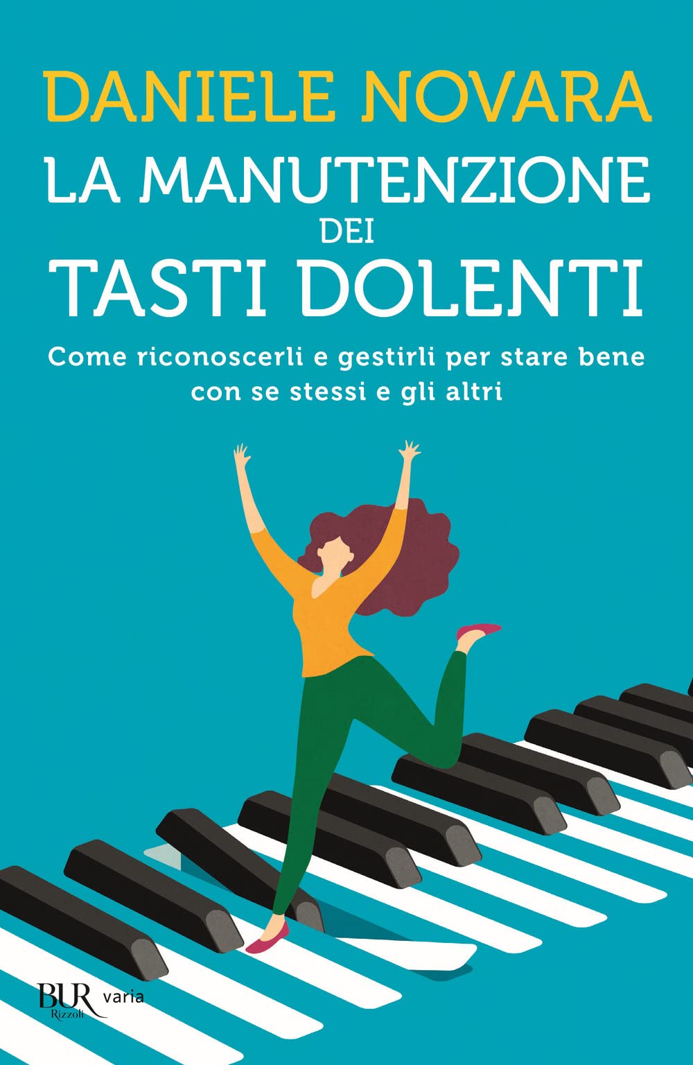 La manutenzione dei tasti dolenti. Come riconoscerli e gestirli per stare bene con se stessi e gli altri (BUR Varia) Books