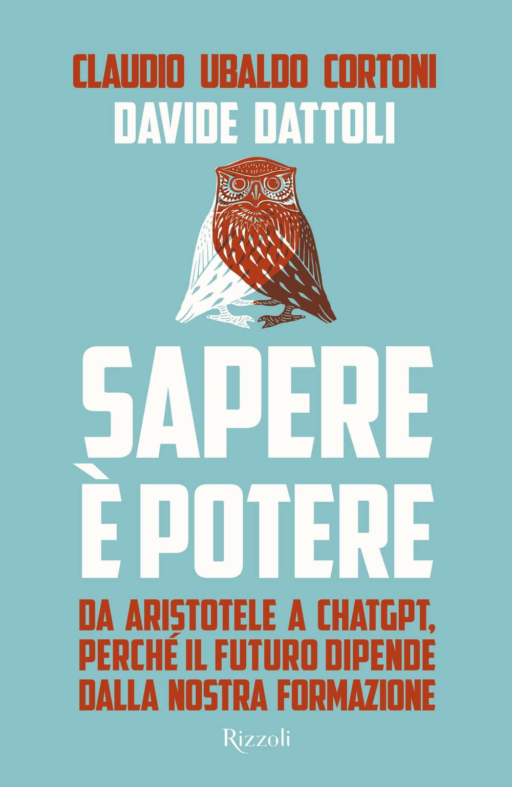 Sapere è potere. Da Aristotele a Chatgpt, perché il futuro dipende dalla nostra formazione Books