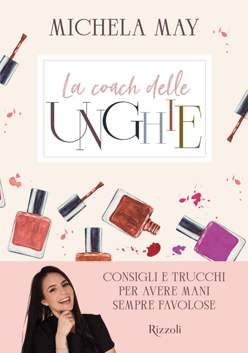 La coach delle unghie. Consigli e trucchi per avere mani sempre favolose Leisure, Home & Garden