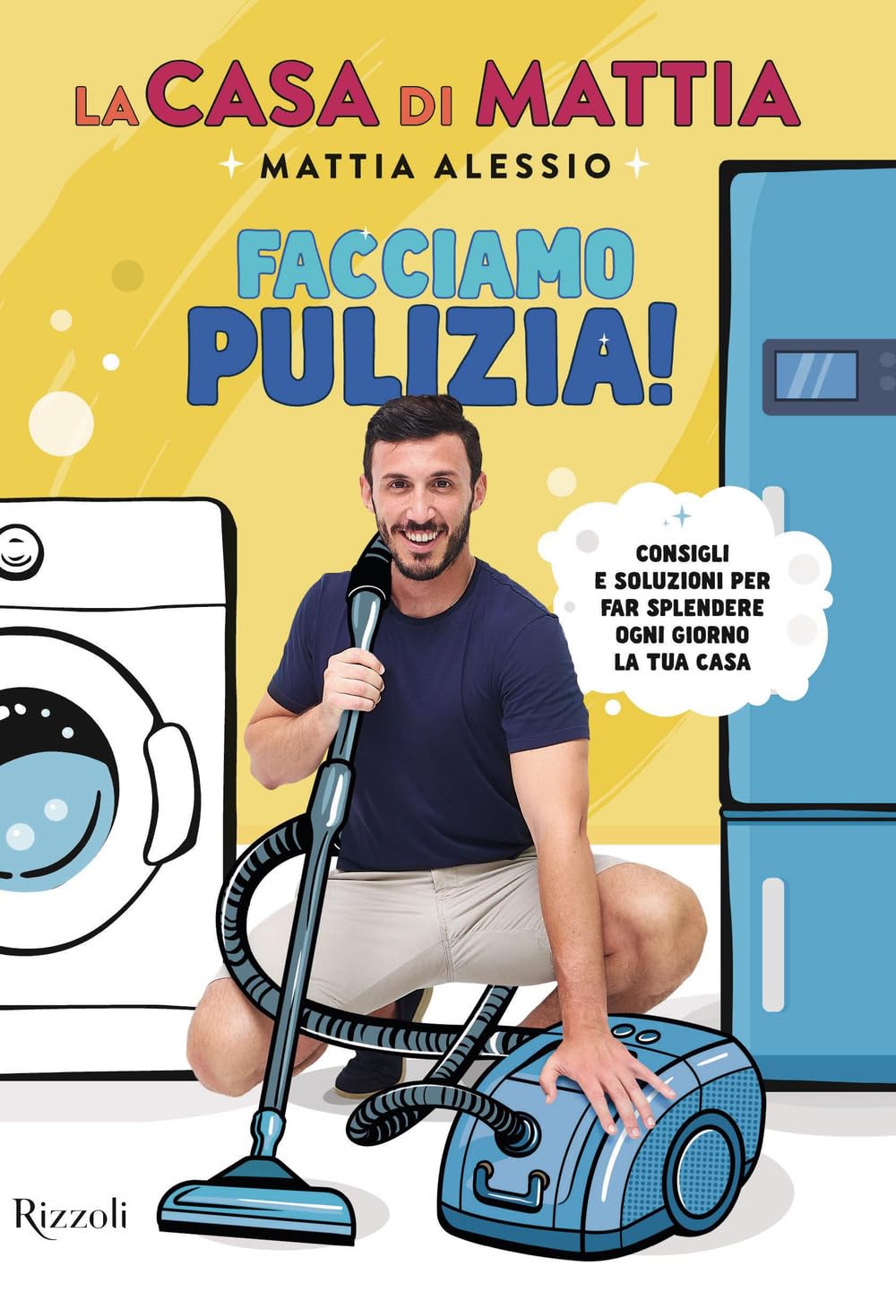 La casa di Mattia. Facciamo pulizia! Consigli e soluzioni per far splendere ogni giorno la tua casa Home & Household