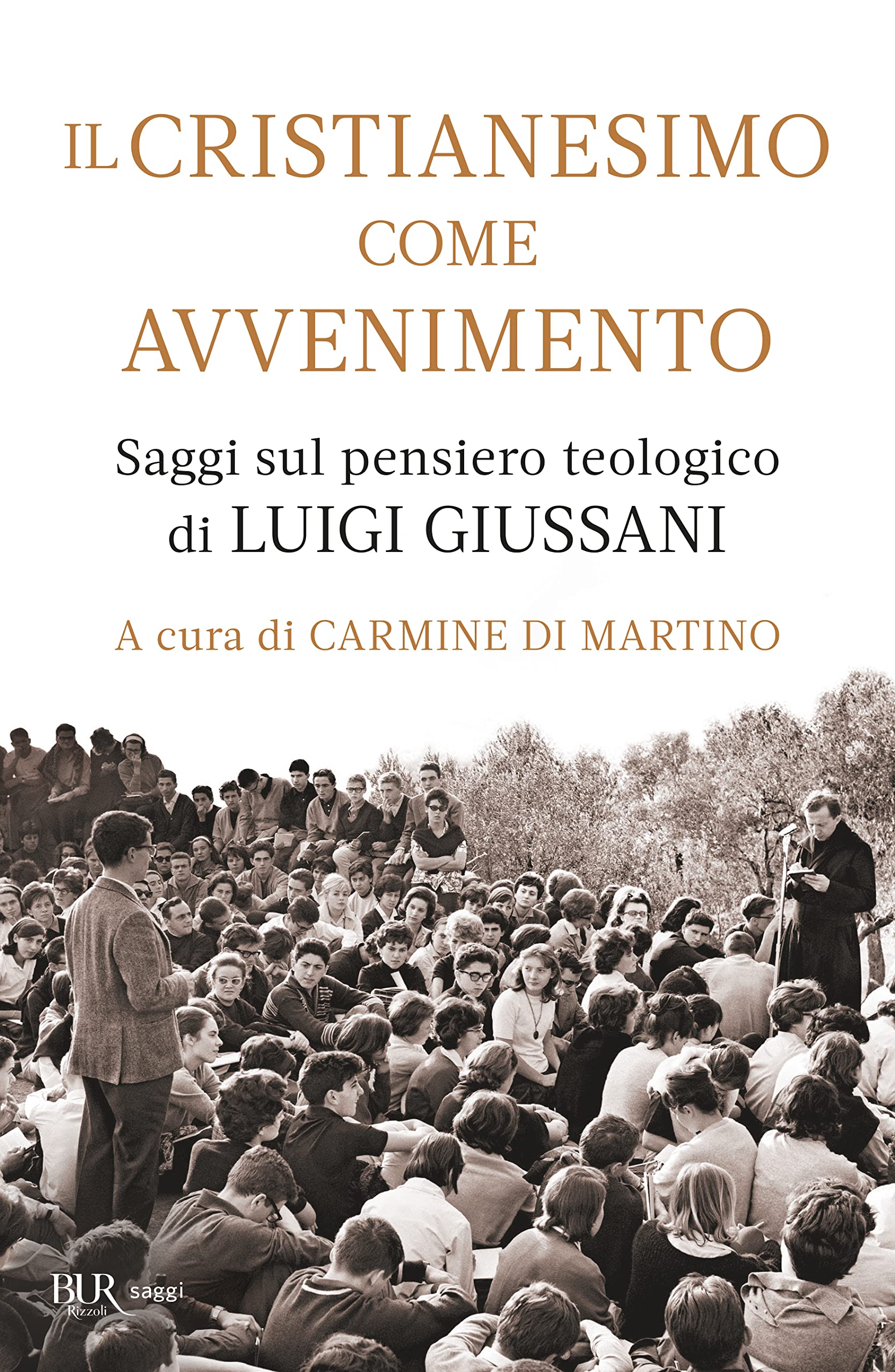 Il cristianesimo come avvenimento. Saggi sul pensiero teologico di Luigi Giussani (BUR Saggi) Religion & Esotericism