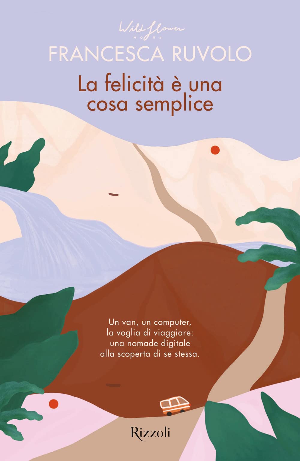 La felicità è una cosa semplice. Un van, un computer, la voglia di viaggiare: una nomade digitale alla scoperta di se stessa Lifestyle