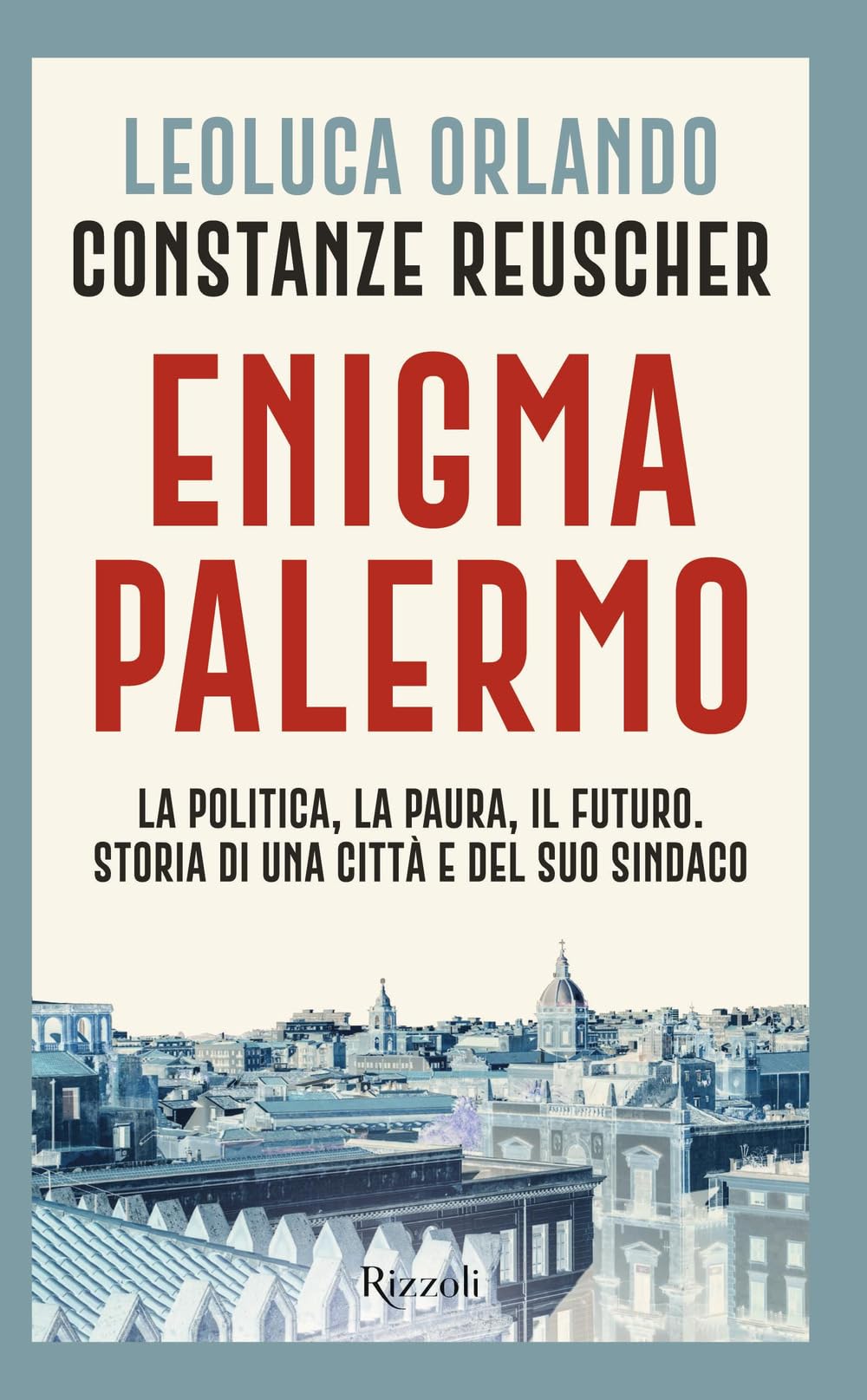 Enigma Palermo. La politica, la paura, il futuro. Storia di una città e del suo sindaco Politics & History