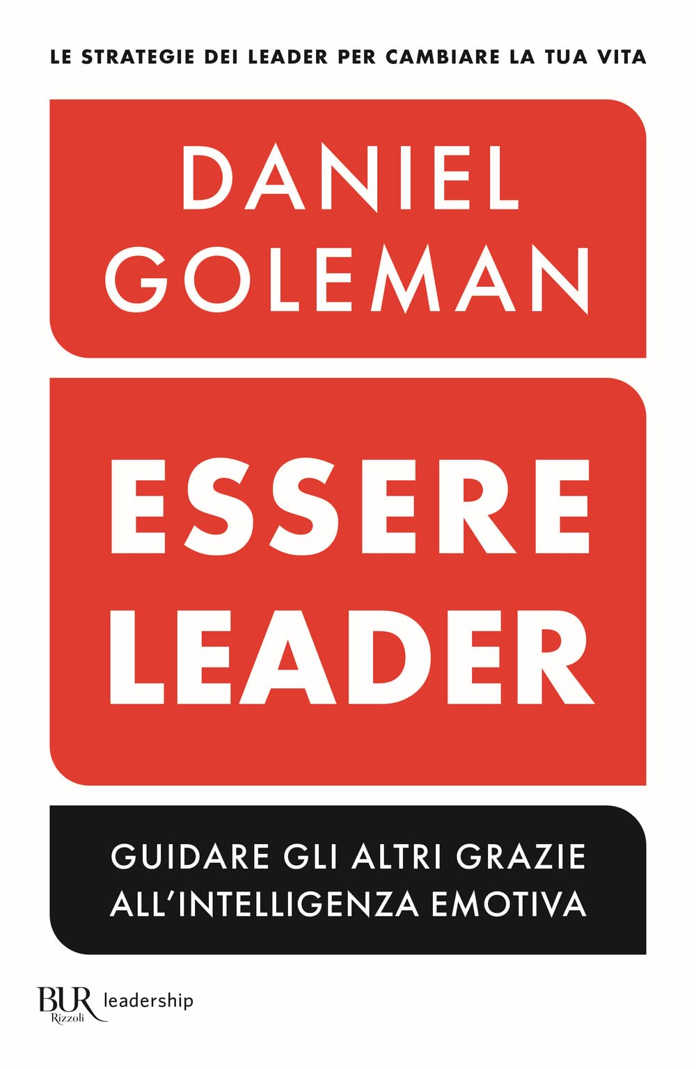 Essere leader. Guidare gli altri grazie all'intelligenza emotiva (BUR Saggi) Business, Finance & Career
