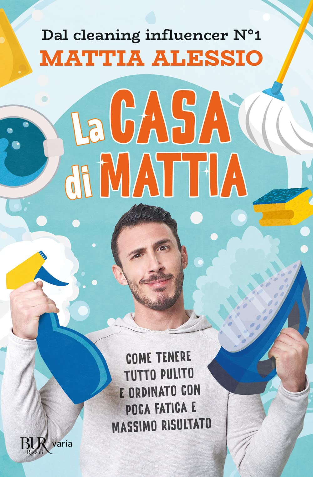 La casa di Mattia. Come tenere tutto pulito e ordinato con poca fatica e massimo risultato (BUR Varia) Home & Household