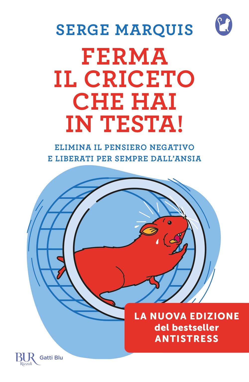 Ferma il criceto che hai in testa! Come eliminare il pensiero negativo e liberarsi per sempre dallo stress Lifestyle