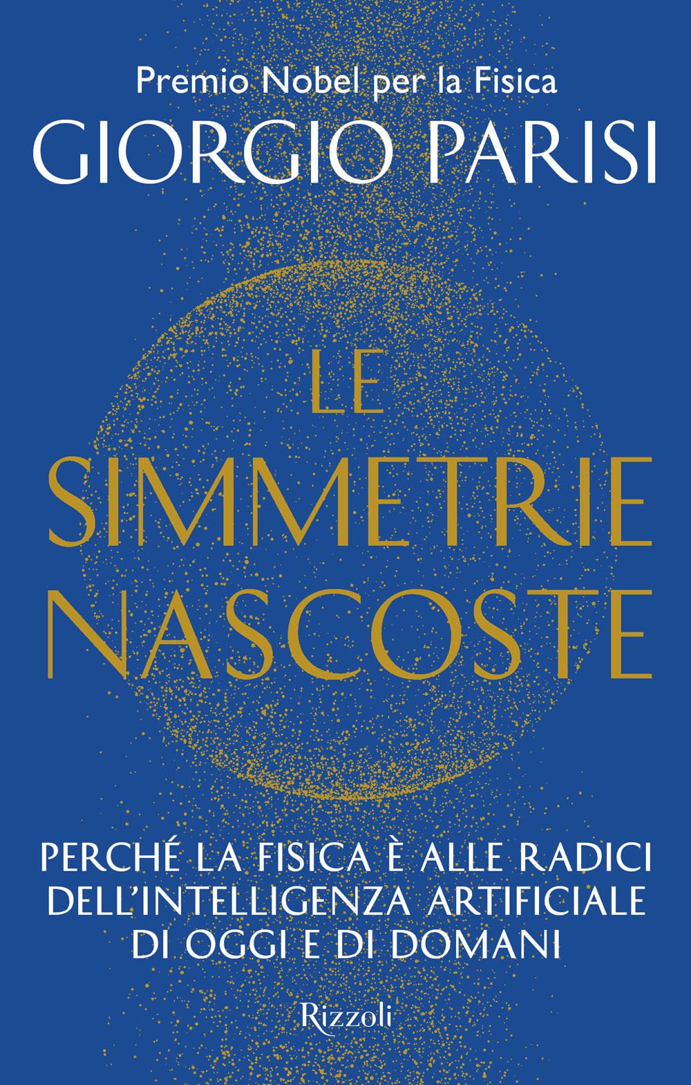 Le simmetrie nascoste. Perché la fisica è alle radici dell'intelligenza artificiale di oggi e di domani book