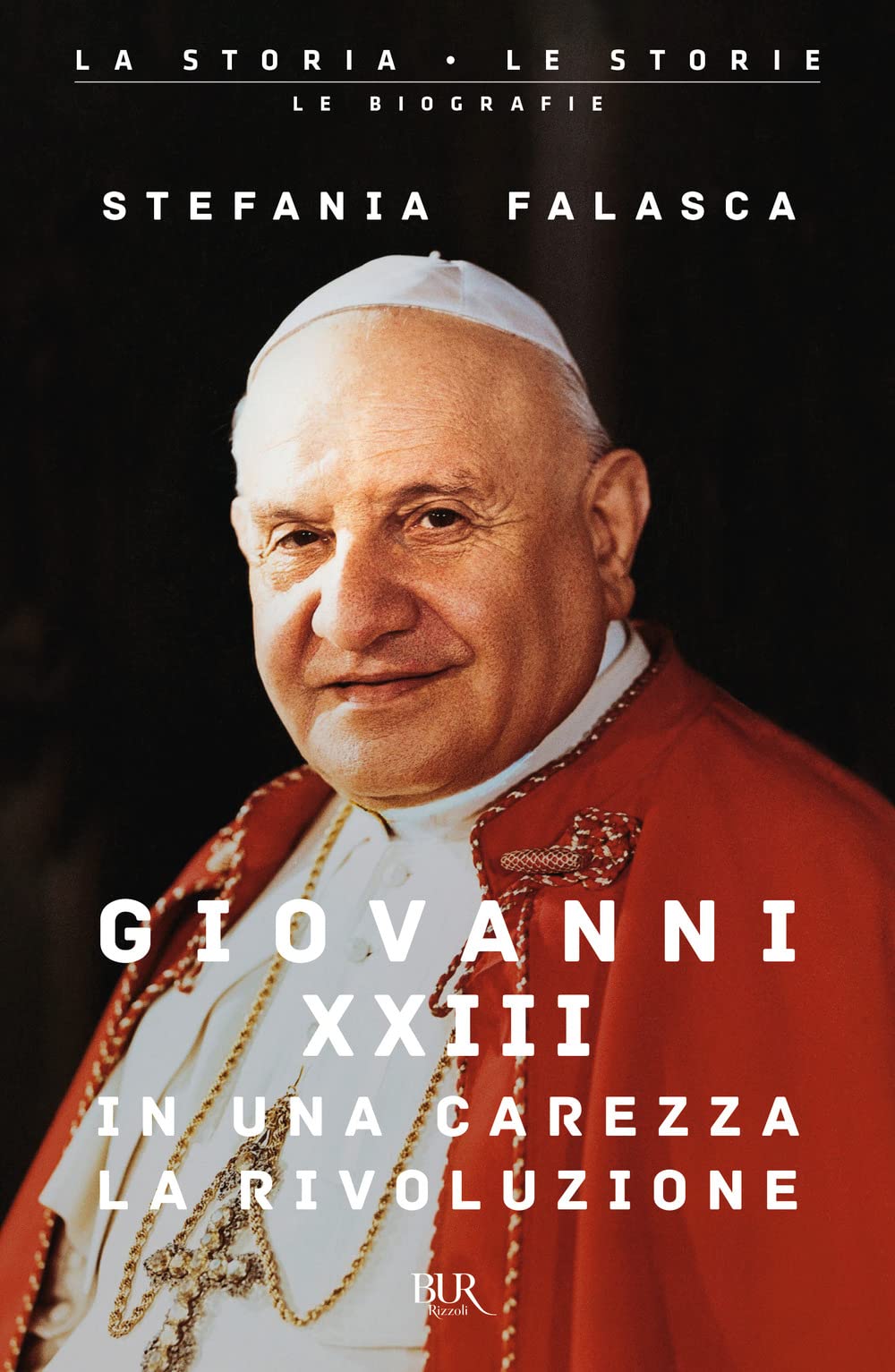 Giovanni XXIII, in una carezza la rivoluzione (BUR La storia, le storie) Politics & History