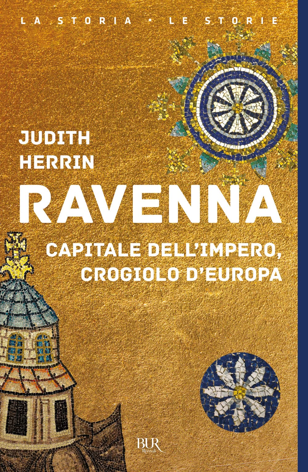 Ravenna. Capitale dell'Impero, crogiolo d'Europa (BUR La storia, le storie) Politics & History