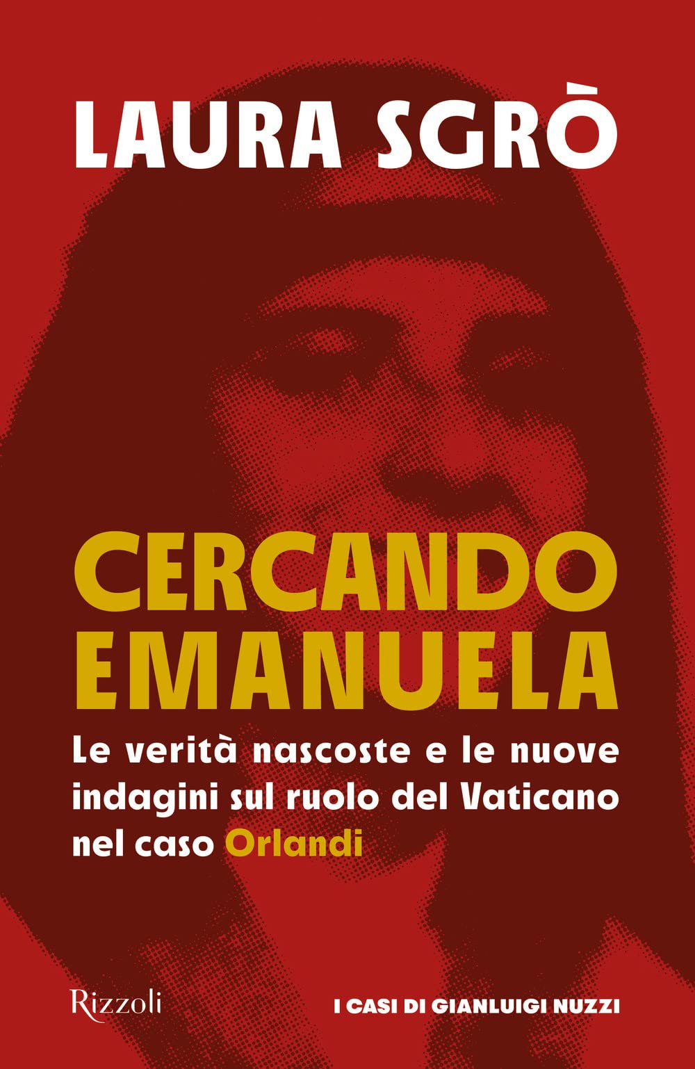 Cercando Emanuela. Le verità nascoste e le nuove indagini sul ruolo del Vaticano nel caso Orlandi (Saggi stranieri) Social Sciences
