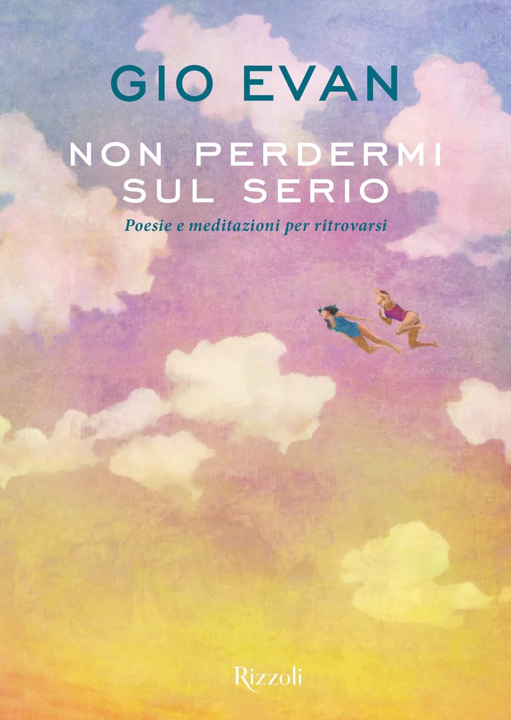 Non perdermi sul serio. Poesie e meditazioni per ritrovarsi (Narrativa Ragazzi) Poetry