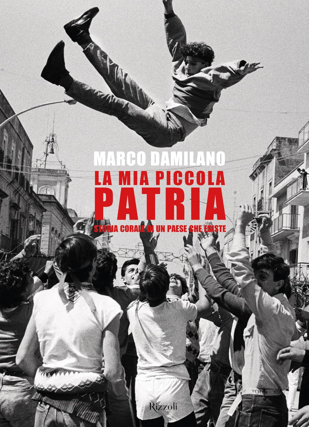 La mia piccola patria. Storia corale di un paese che esiste (Saggi italiani) Politics & History