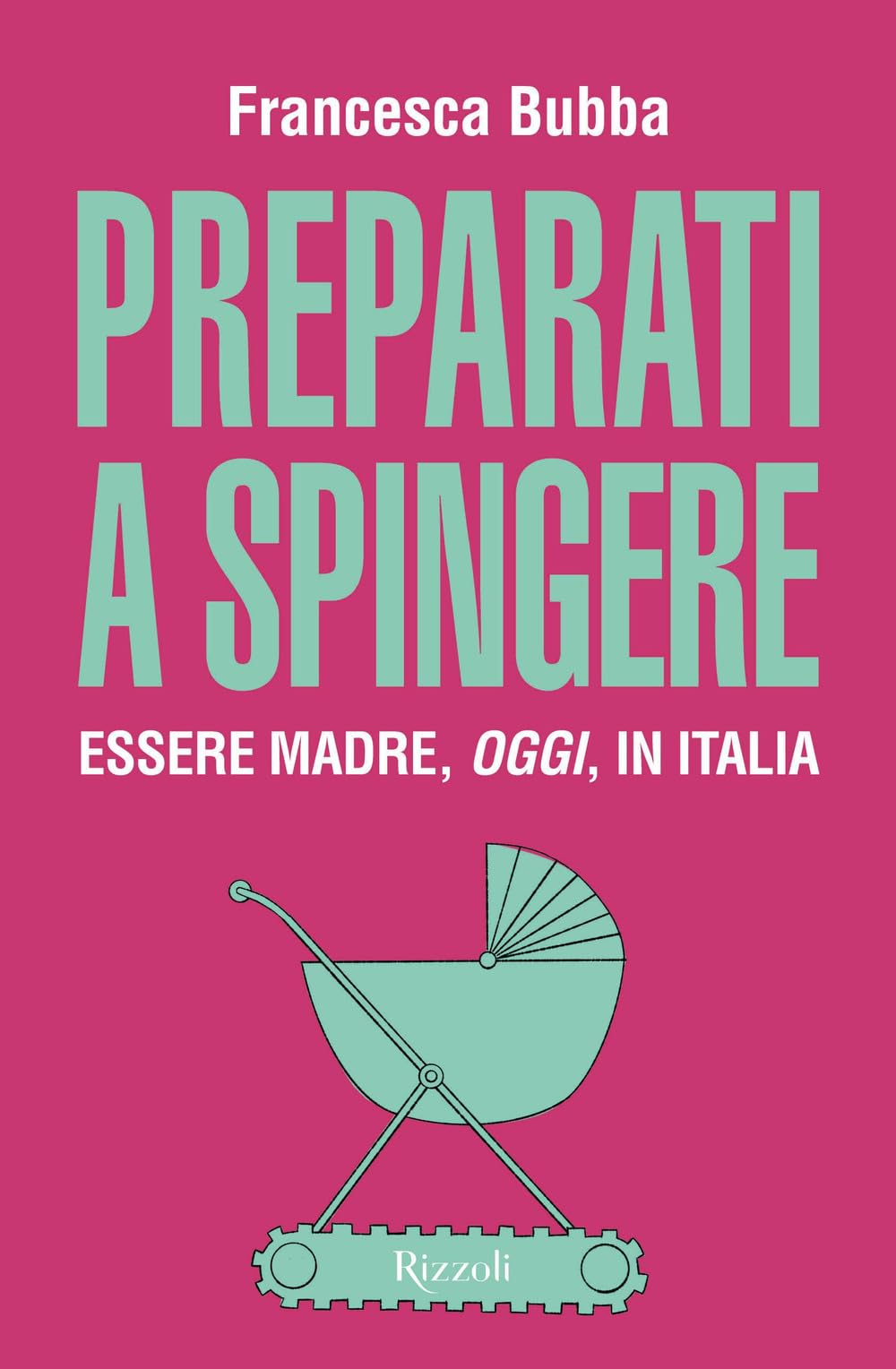 Preparati a spingere. Essere madre, oggi, in Italia (Varia) Parents & Children