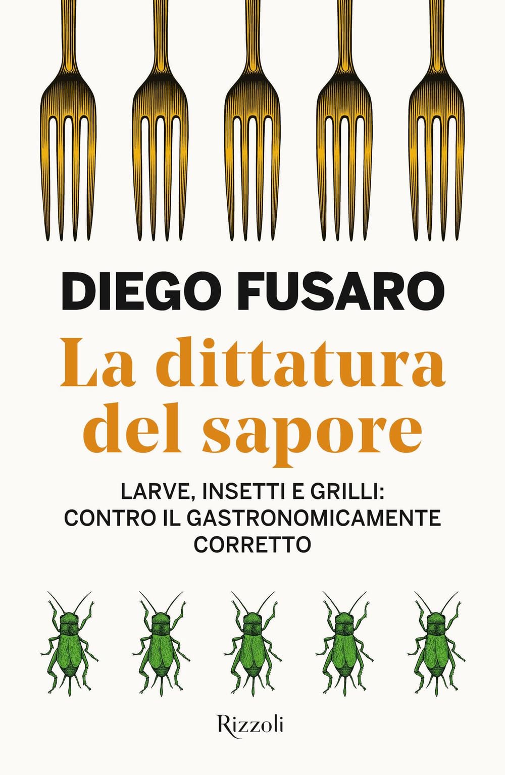 La dittatura del sapore. Larve, insetti e grilli: contro il gastronomicamente corretto (Saggi italiani) Books
