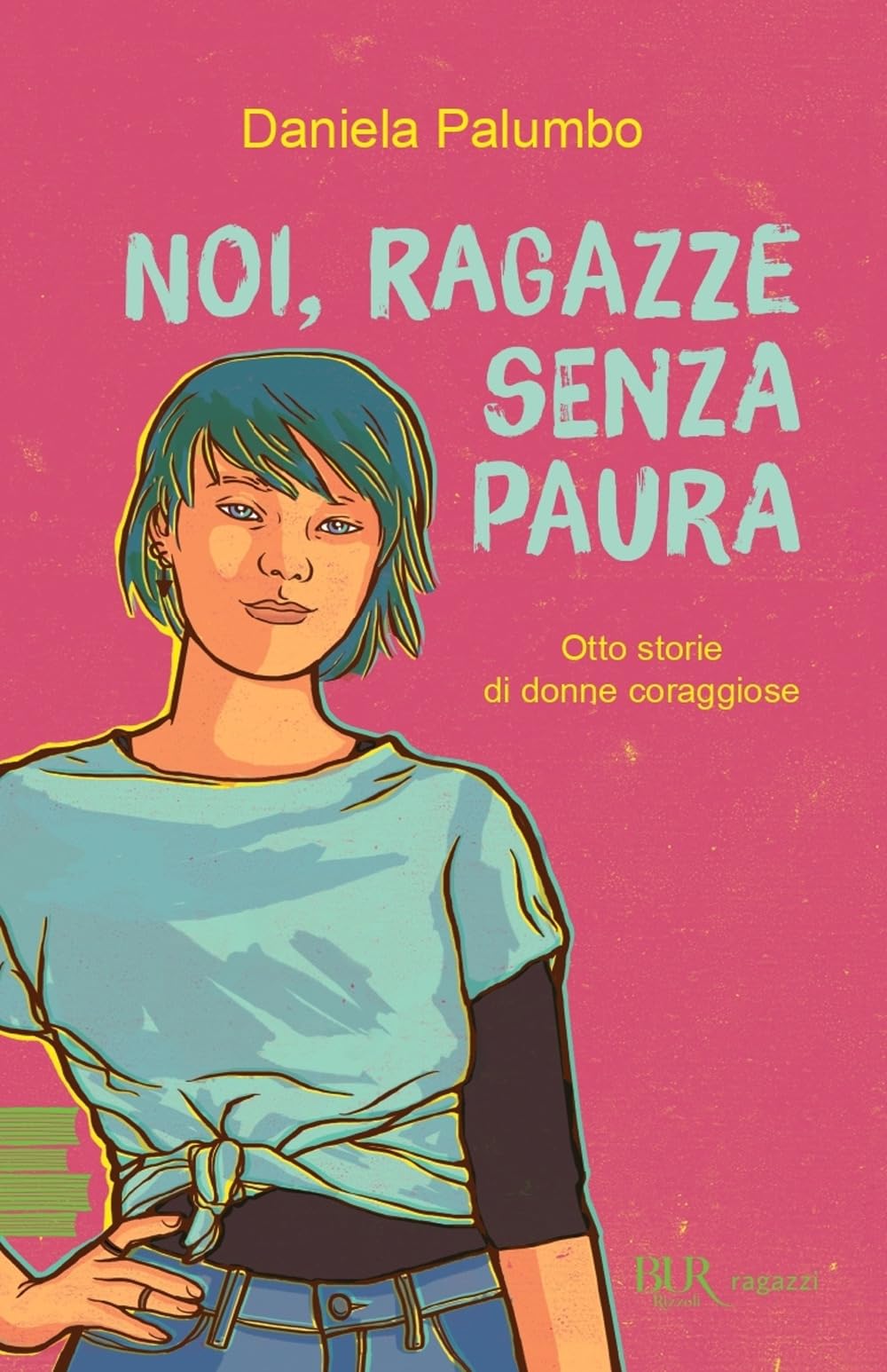Noi, ragazze senza paura. Otto storie di donne coraggiose (BUR Ragazzi Verdi) Fiction