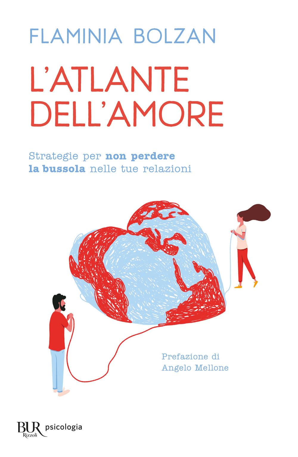 L'atlante dell'amore. Strategie per non perdere la bussola nelle tue relazioni (BUR BUR Psicologia) Partnership & Love