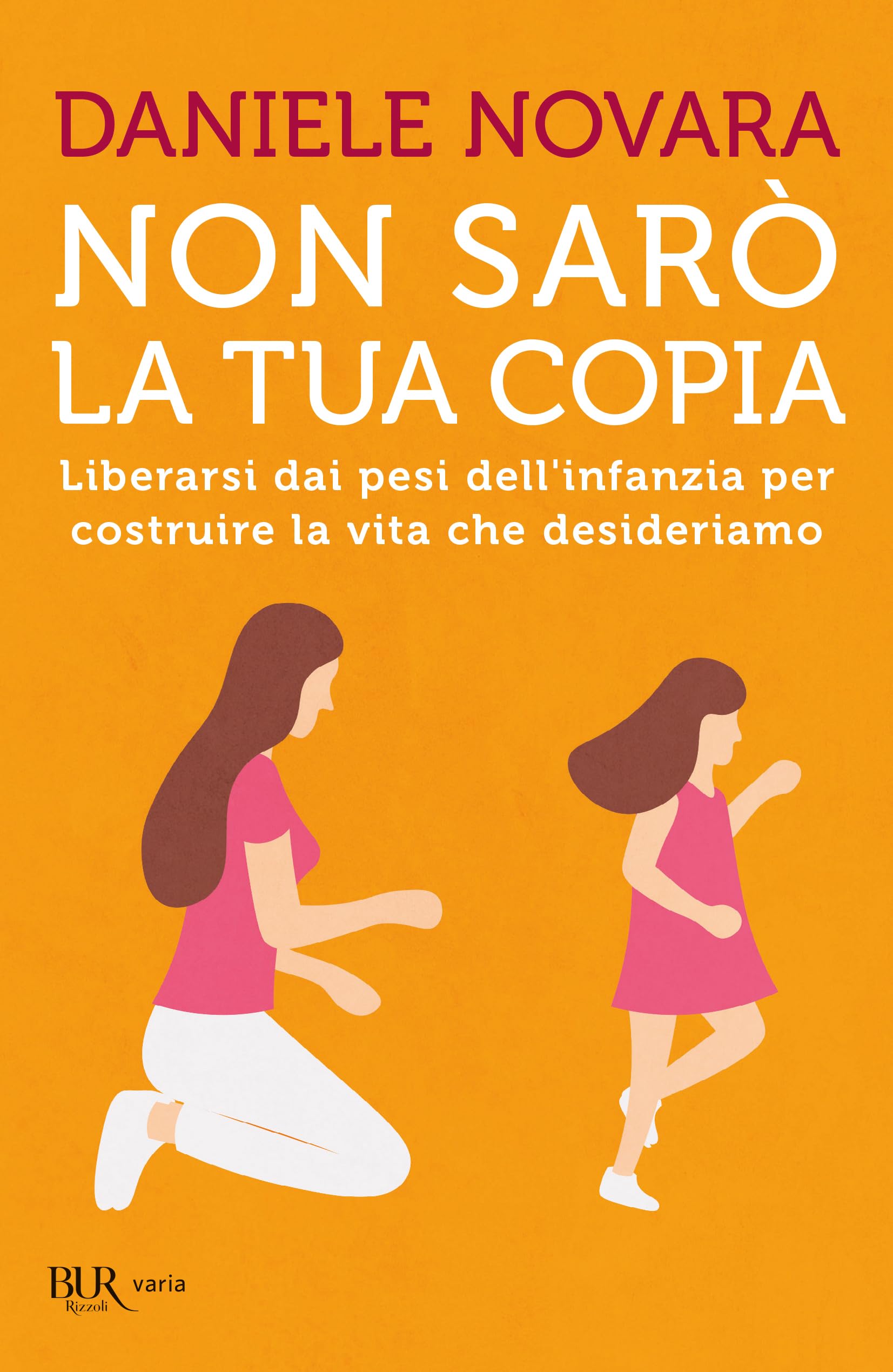 Non sarò la tua copia. Liberarsi dai pesi dell'infanzia per costruire la vita che desideriamo (BUR Parenting) Lifestyle