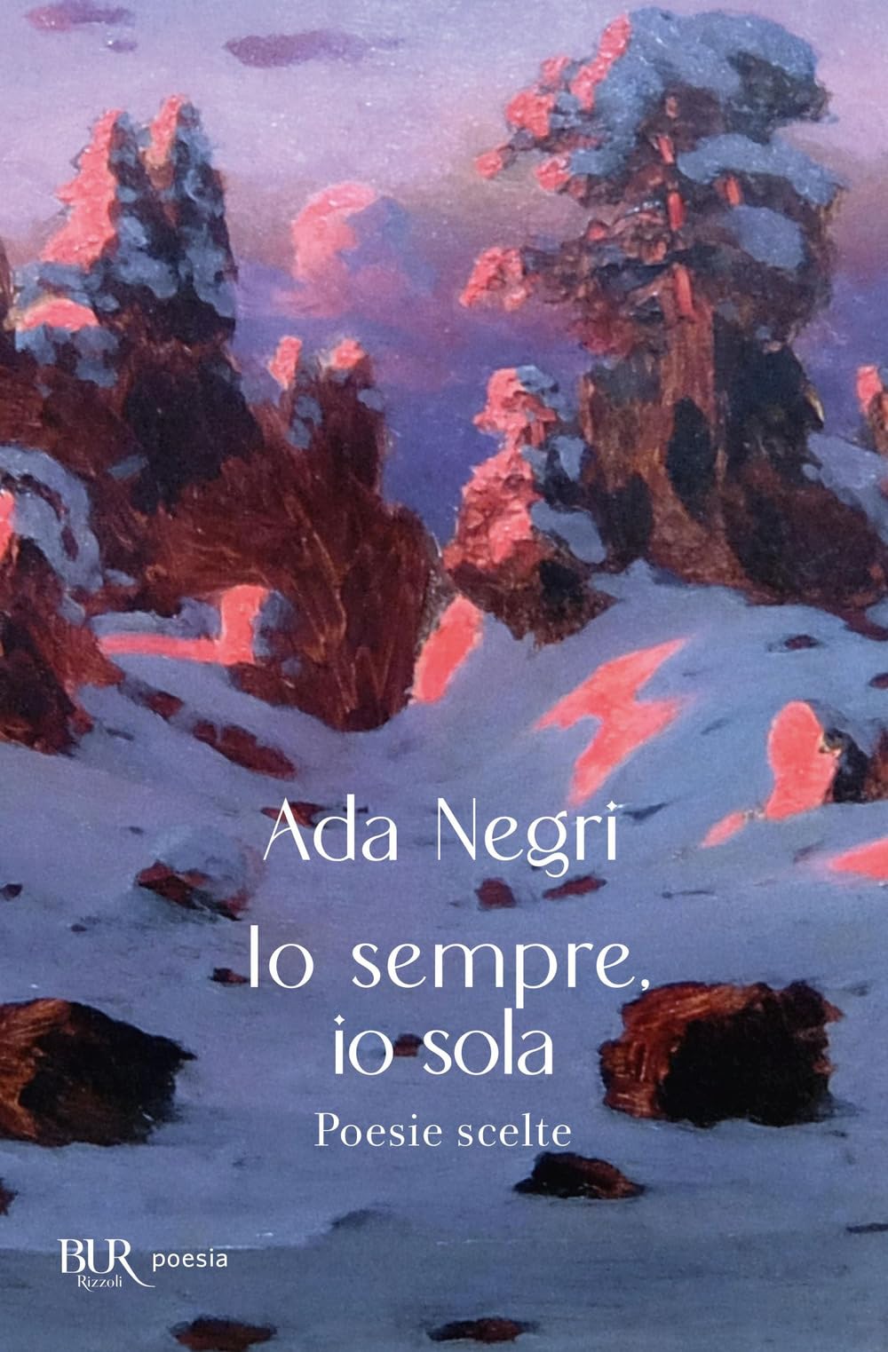 Io sempre, io sola. Poesie scelte (Bur poesia) Poetry