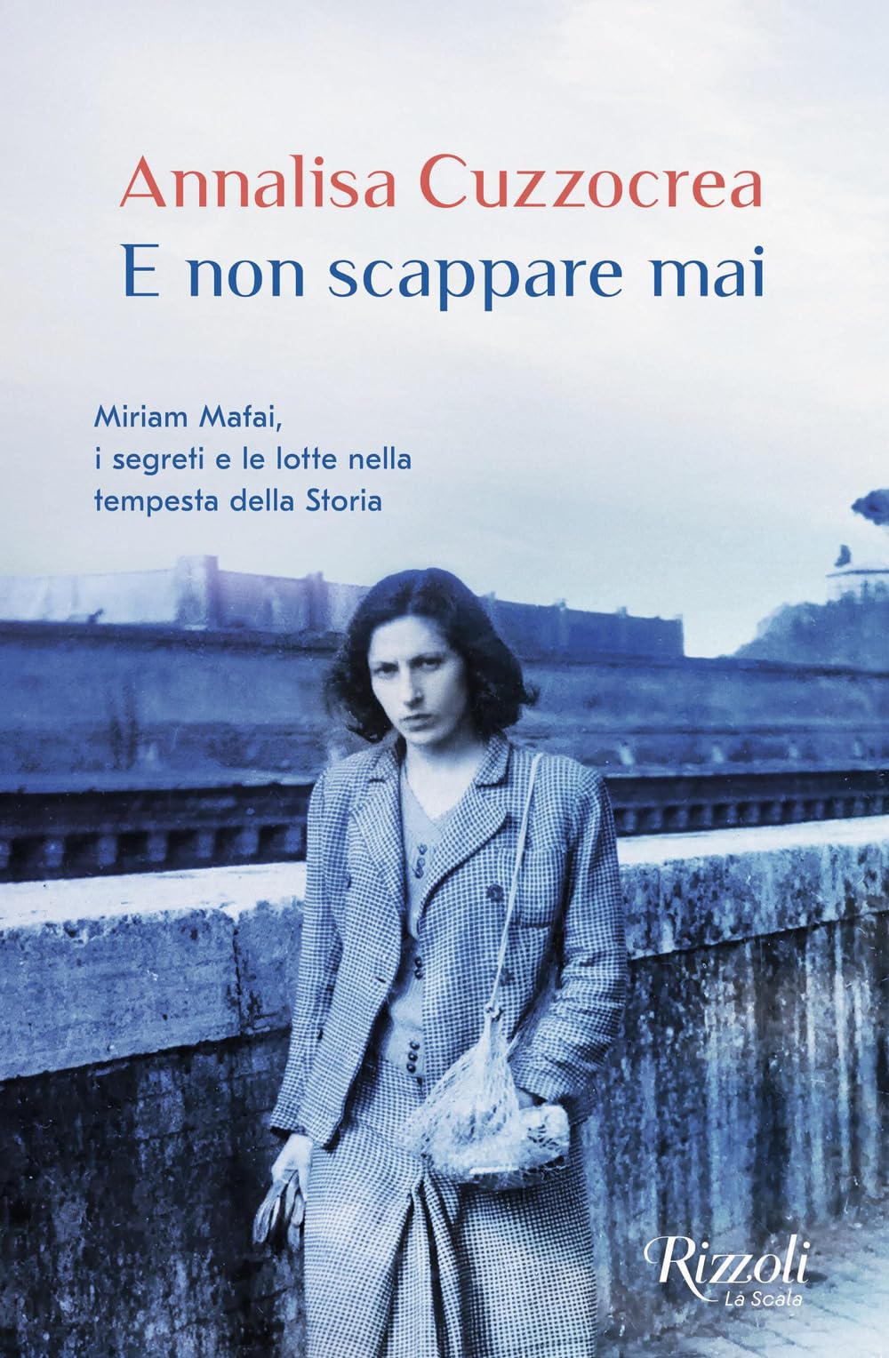 E non scappare mai. Miriam Mafai, i segreti e le lotte nella tempesta della storia (Scala italiani) Media & Communication