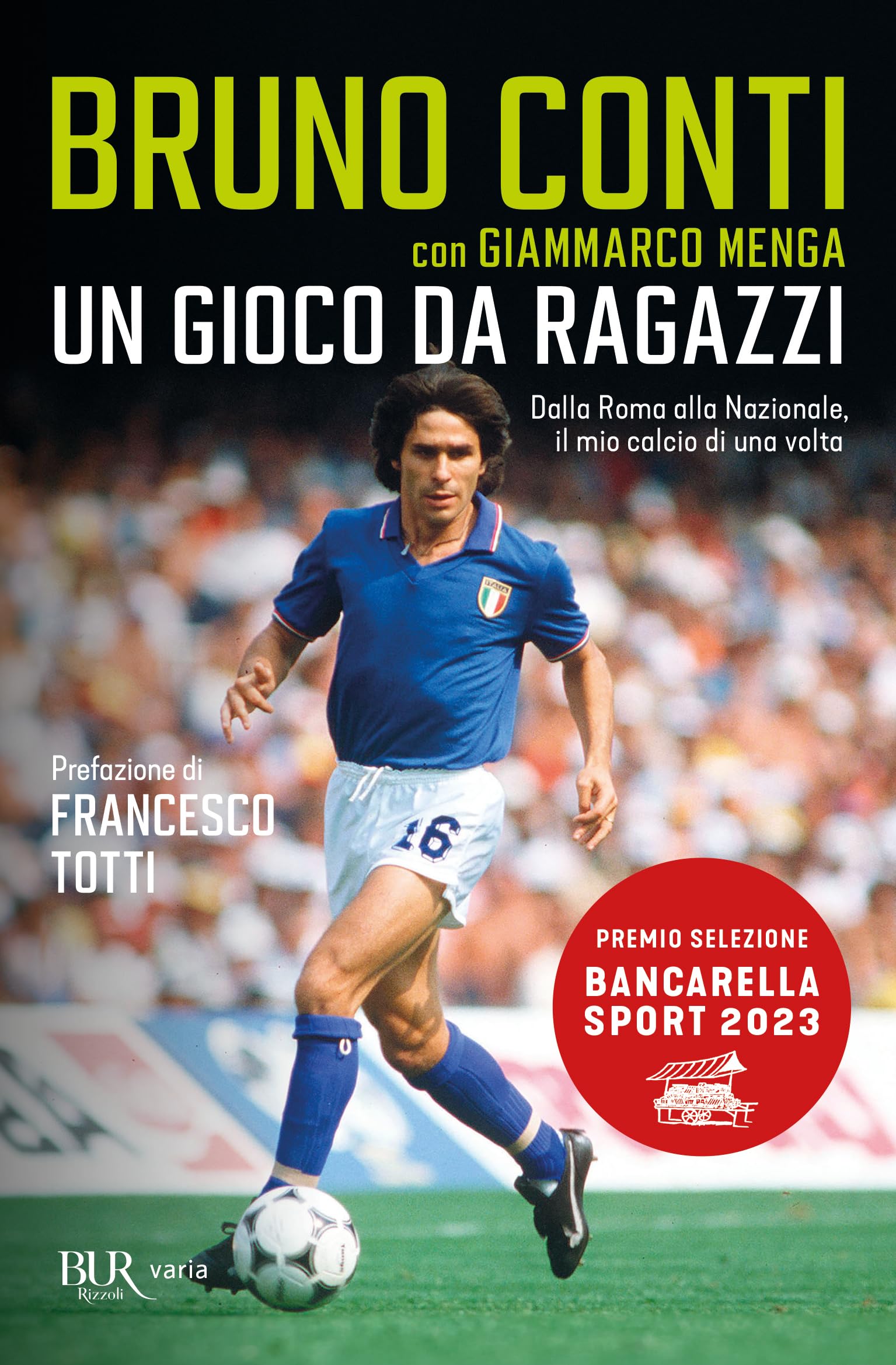 Un gioco da ragazzi. Dalla Roma alla Nazionale, il mio calcio di una volta (BUR Varia) Sports
