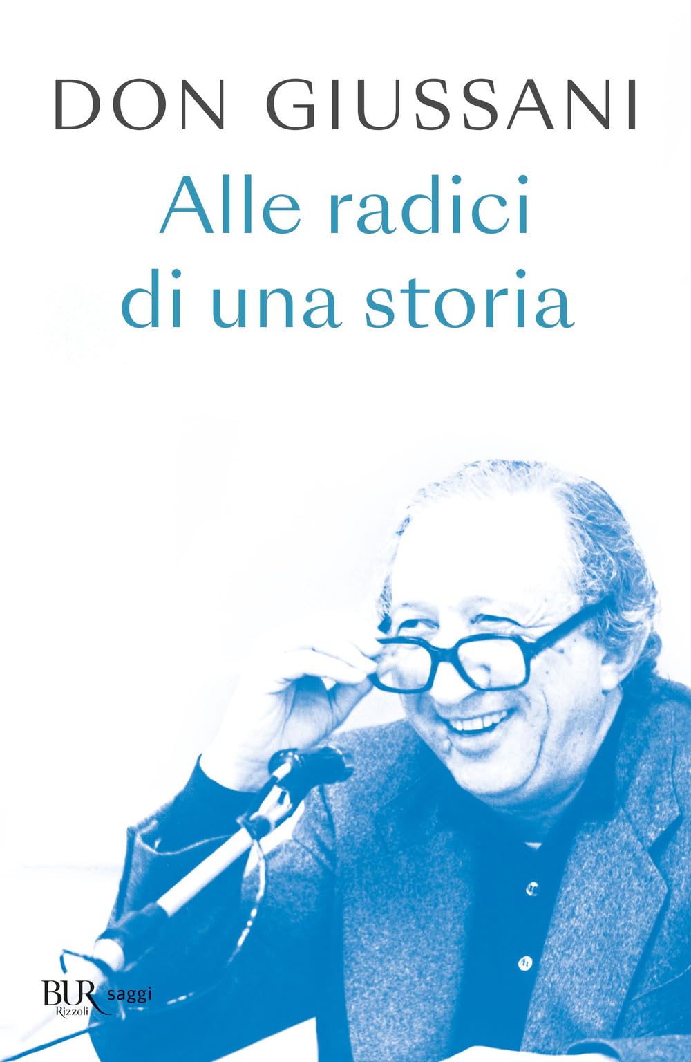 Don Giussani. Alle radici di una storia (BUR Saggi) Politics & Society