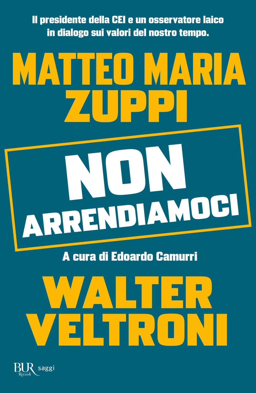 Non arrendiamoci. Il presidente della CEI e un osservatore laico in dialogo sui valori del nostro tempo (BUR Saggi) Books