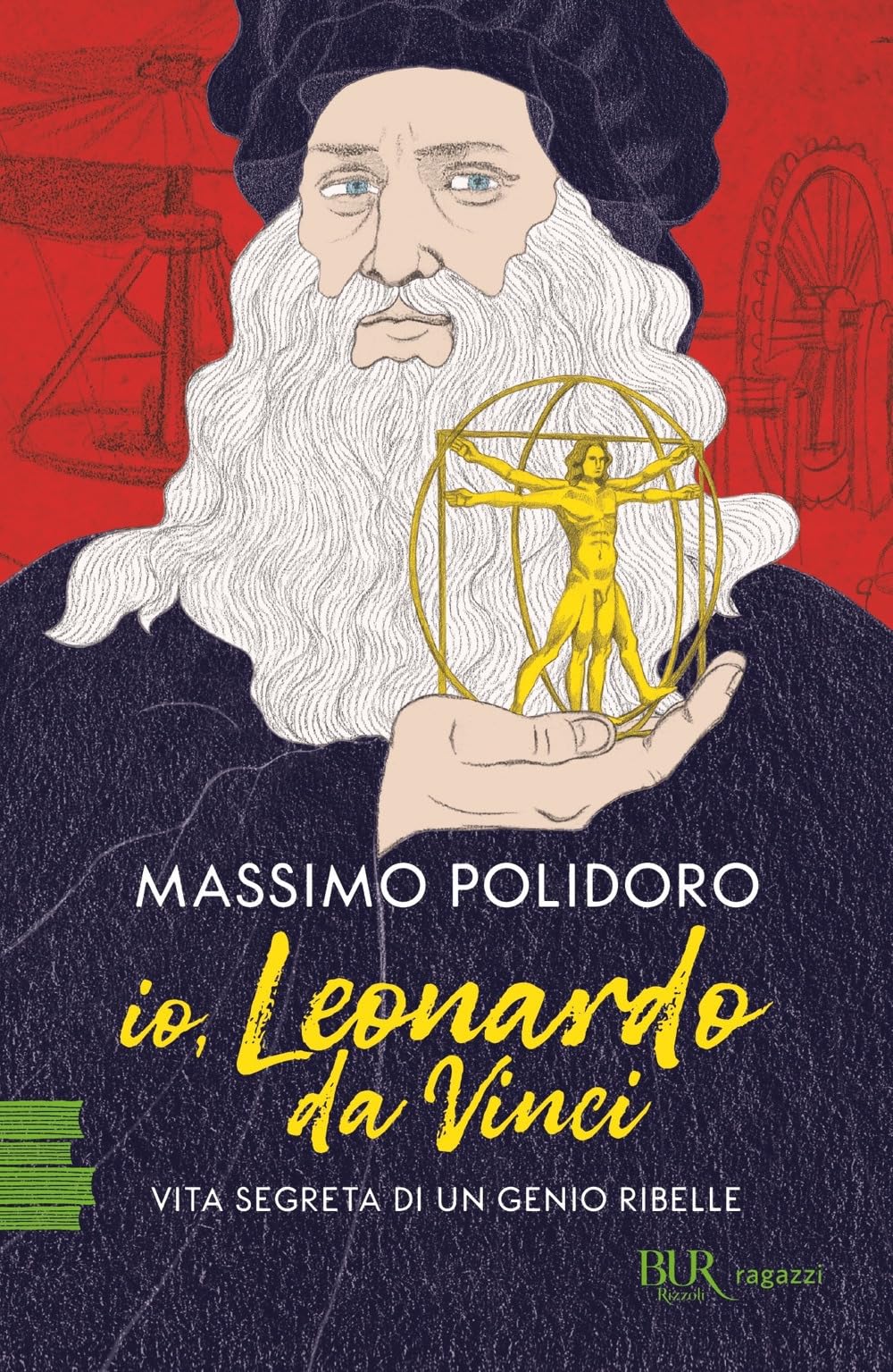 Io, Leonardo da Vinci. Vita segreta di un genio ribelle Non-fiction