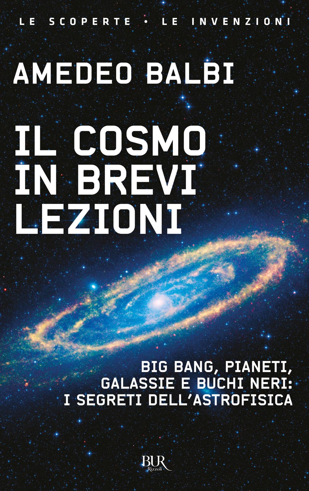 Il cosmo in brevi lezioni. Big bang, pianeti, galassie e buchi neri: i segreti dell'astrofisica Natural Sciences